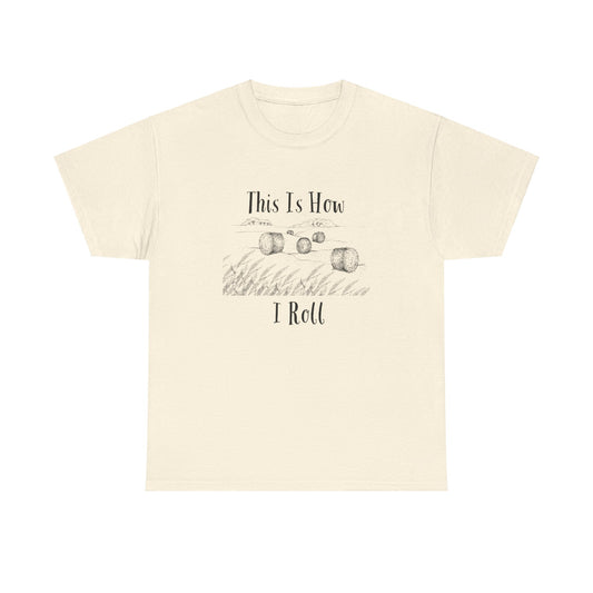 This Is How I Roll - Unisex Heavy Cotton Tee