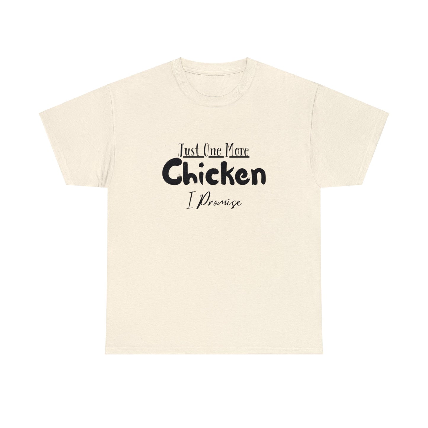 Just One More Chicken I Promise - Unisex Heavy Cotton Tee