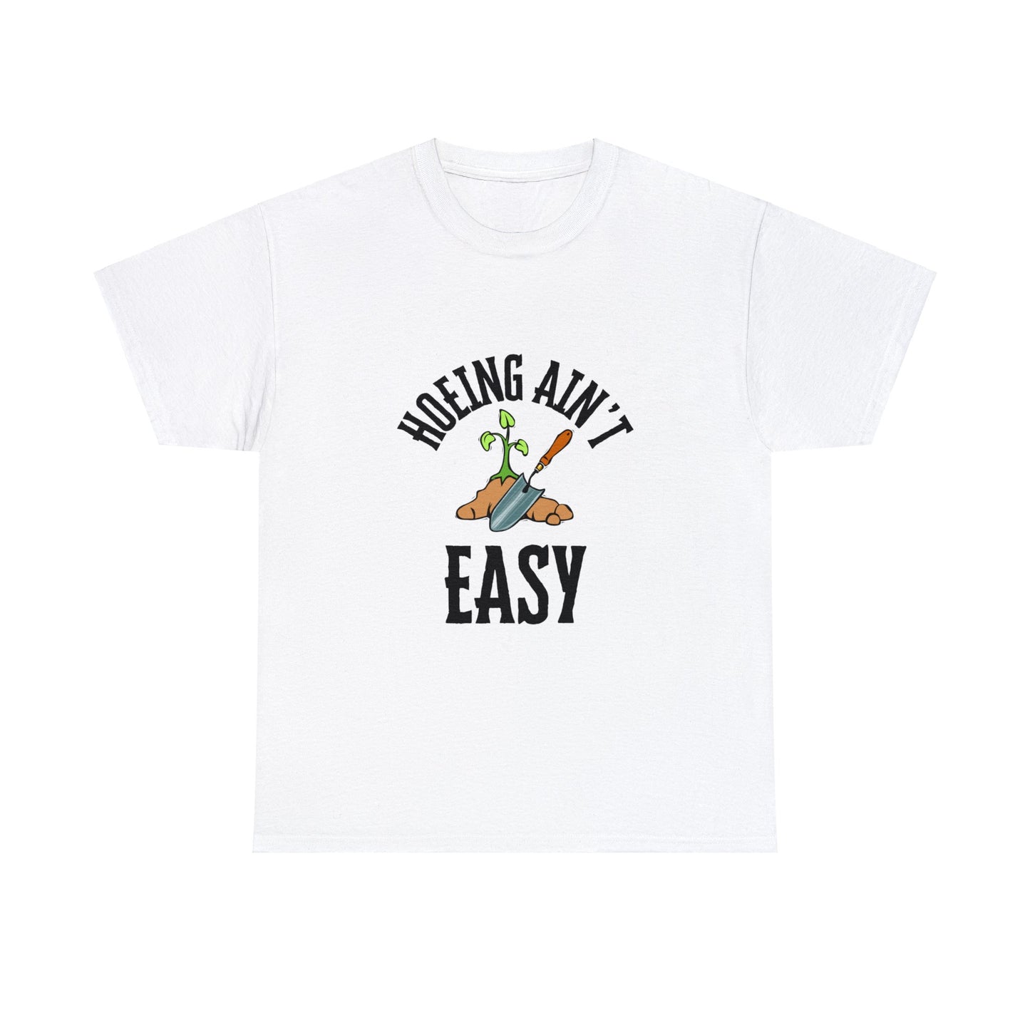 Hoeing Ain't Easy - Unisex Heavy Cotton Tee