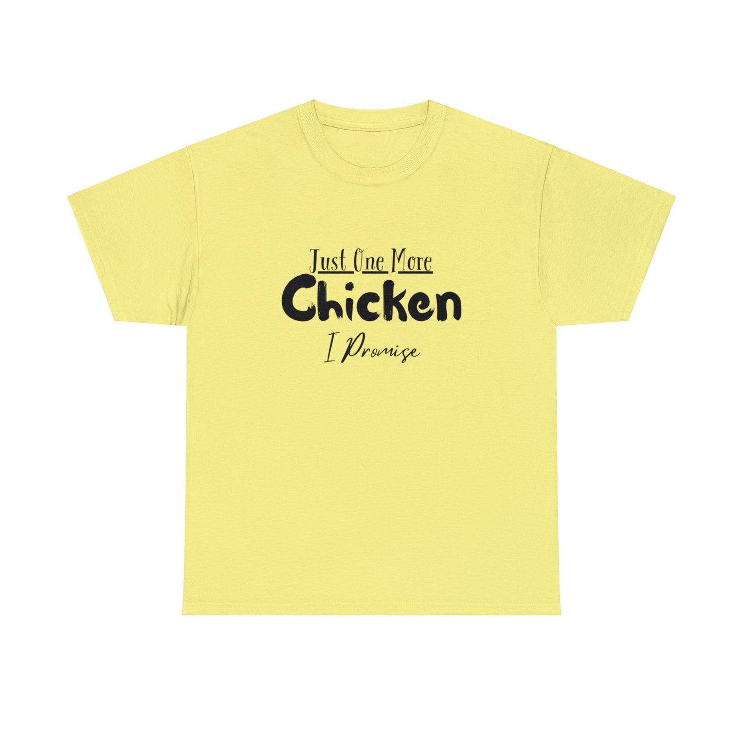 Just One More Chicken I Promise - Unisex Heavy Cotton Tee