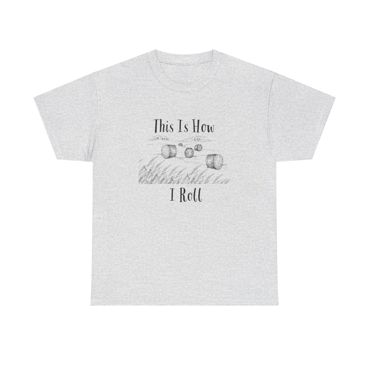 This Is How I Roll - Unisex Heavy Cotton Tee