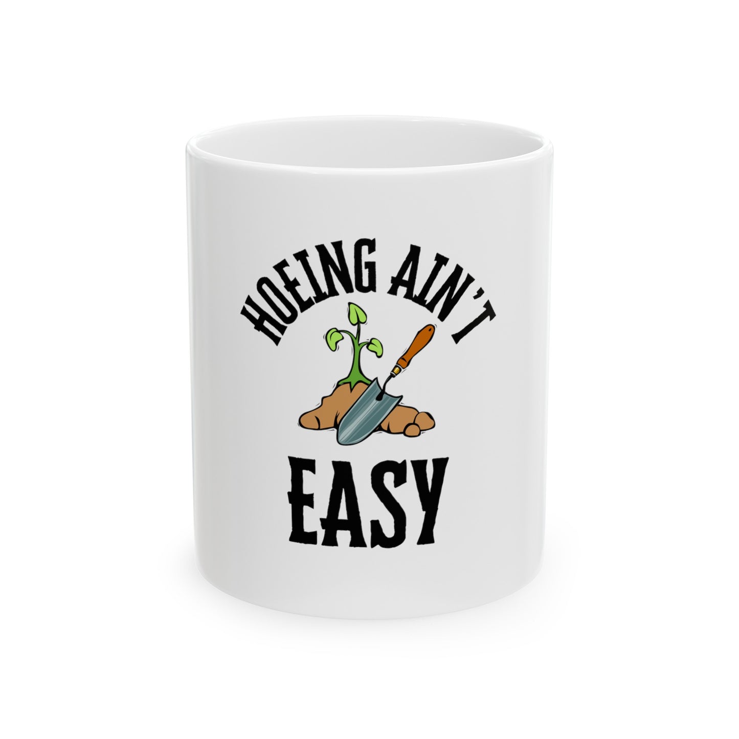 Hoeing Ain't Easy - Ceramic Mug 11oz