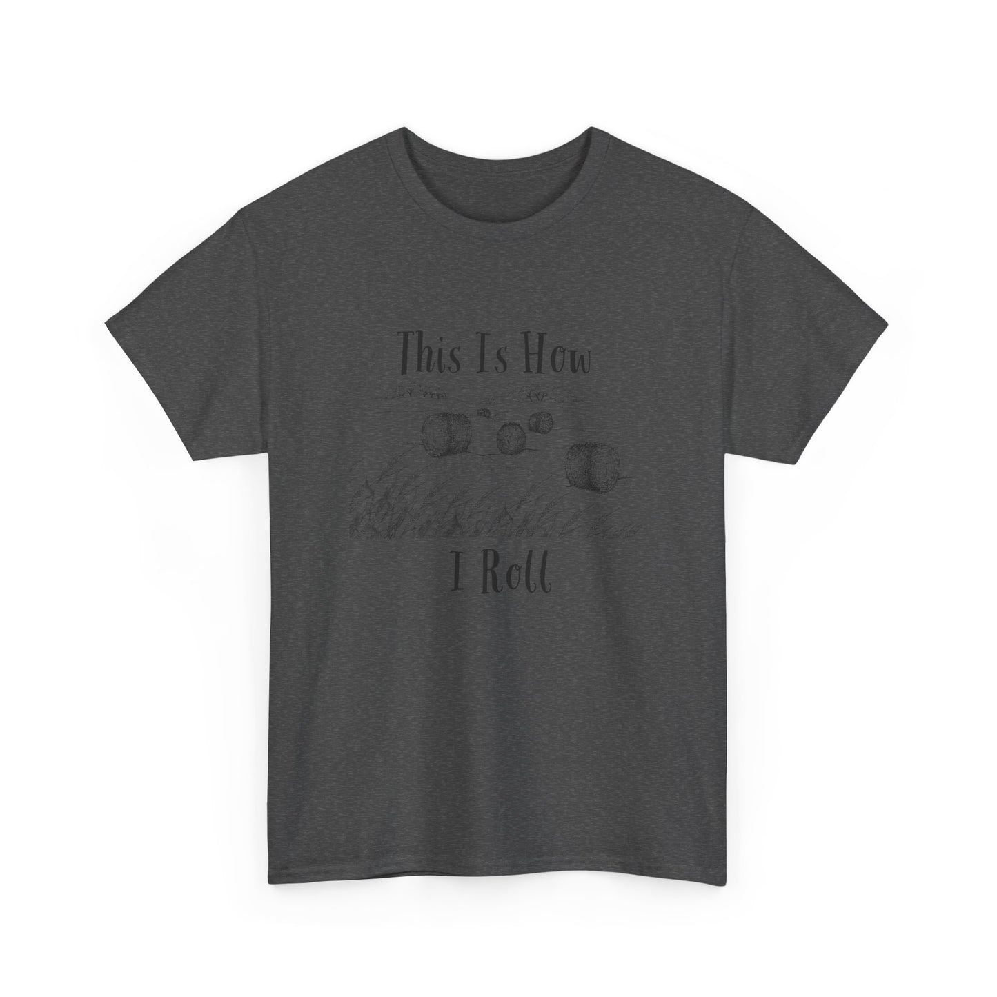 This Is How I Roll - Unisex Heavy Cotton Tee