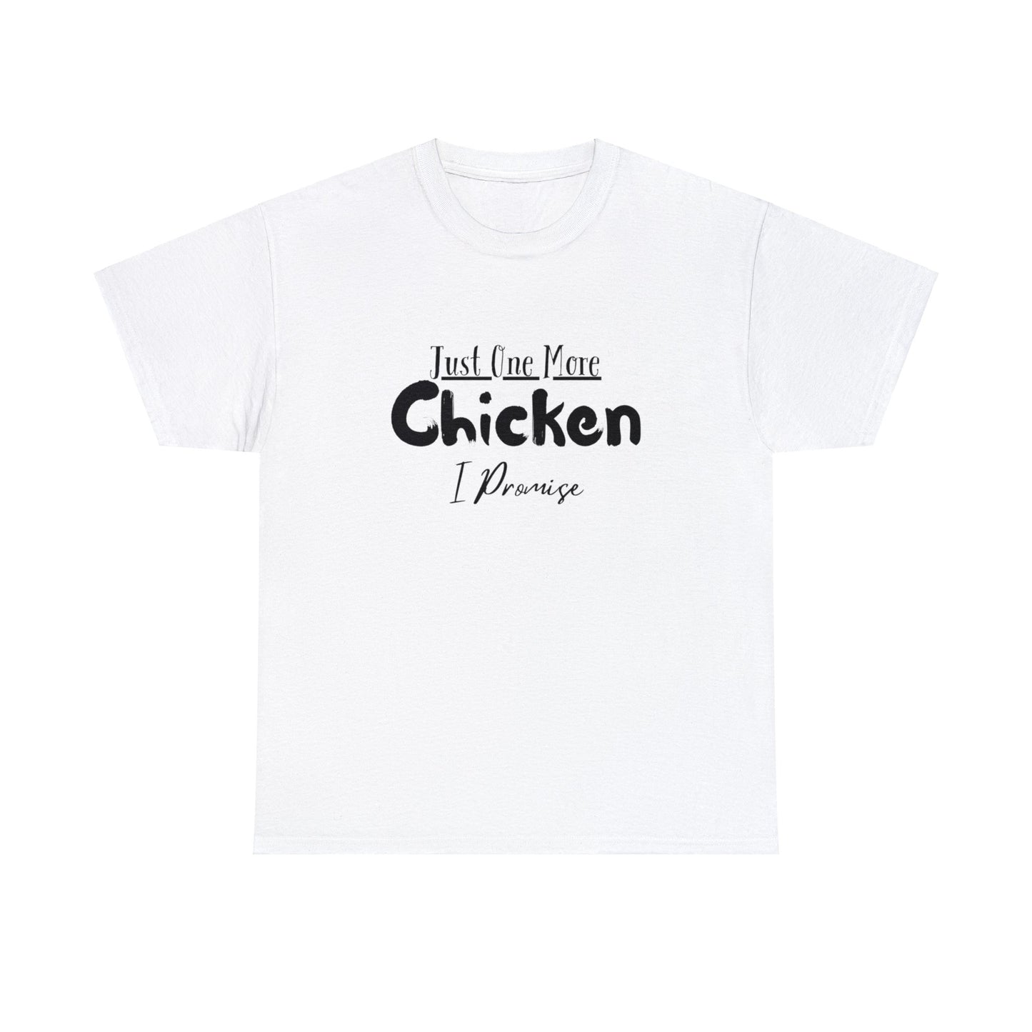 Just One More Chicken I Promise - Unisex Heavy Cotton Tee