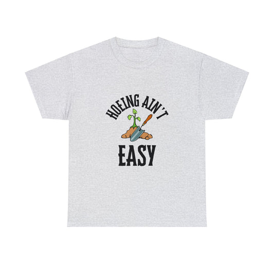 Hoeing Ain't Easy - Unisex Heavy Cotton Tee